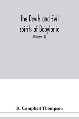 The devils and evil spirits of Babylonia: being Babylonian and Assyrian incantations against the demons, ghouls, vampires, hobgoblins, ghosts, and ... Cuneiform texts, with transliterations, v - Paperback