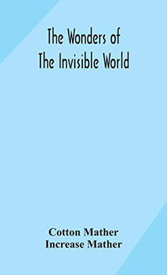 The wonders of the invisible world: being an account of the tryals of several witches lately executed in New England: to which is added: A farther account of the tryals of the New-England witches - Hardcover