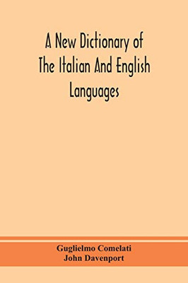 A new dictionary of the Italian and English languages, based upon that of Baretti, and containing, among other additions and improvements, numerous ... most approved Idiomatic and Popular Phrases; - Paperback