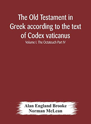 The Old Testament in Greek according to the text of Codex vaticanus, supplemented from other uncial manuscripts, with a critical apparatus containing ... Septuagint Volume I. The Octateuch Part IV. - Hardcover