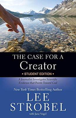 The Case for a Creator Student Edition: A Journalist Investigates Scientific Evidence that Points Toward God (Case for � Series for Students)