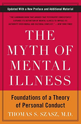 The Myth of Mental Illness: Foundations of a Theory of Personal Conduct