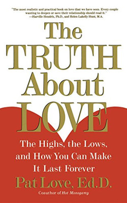 The Truth About Love: The Highs, the Lows, and How You Can Make It Last Forever