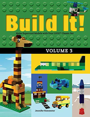 Build It! Volume 3: Make Supercool Models with Your LEGO� Classic Set (Brick Books)
