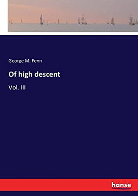 Of high descent: Vol. III