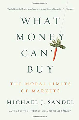 What Money Can't Buy: The Moral Limits of Markets