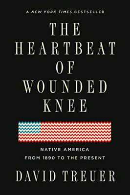 The Heartbeat of Wounded Knee: Native America from 1890 to the Present