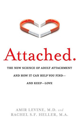 Attached: The New Science of Adult Attachment and How It Can Help YouFind - and Keep - Love