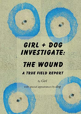 Girl+dog Investigate: The Wound