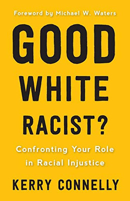 Good White Racist? Confronting Your Role in Racial Injustice