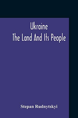 Ukraine; The Land And Its People