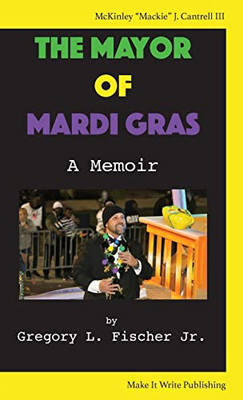 The Mayor of Mardi Gras: A Memoir