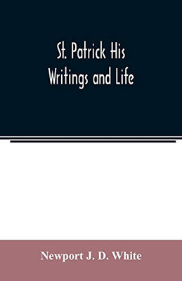 St. Patrick His Writings and Life