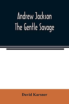 Andrew Jackson: the gentle savage