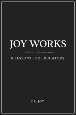 Joy Works: 8 Lessons for Educators