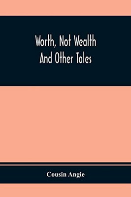 Worth, Not Wealth: And Other Tales