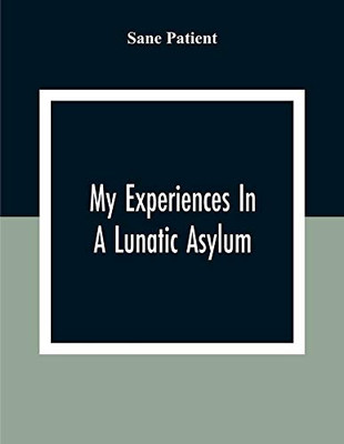 My Experiences In A Lunatic Asylum