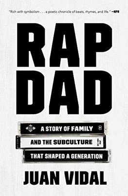 Rap Dad: A Story of Family and the Subculture That Shaped a Generation