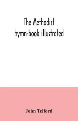 The Methodist hymn-book illustrated