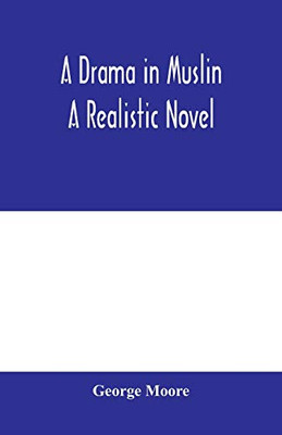 A drama in muslin; a realistic novel