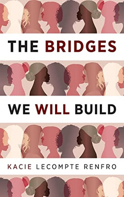 The Bridges We Will Build - Hardcover