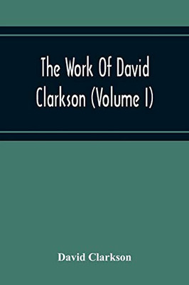 The Work Of David Clarkson (Volume I)