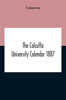 The Calcutta University Calendar 1887