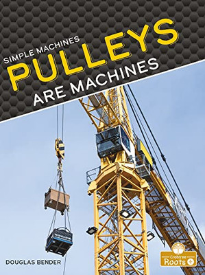 Pulleys Are Machines - Library Binding