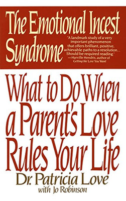 The Emotional Incest Syndrome: What to do When a Parent's Love Rules Your Life