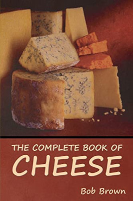 The Complete Book of Cheese - Paperback