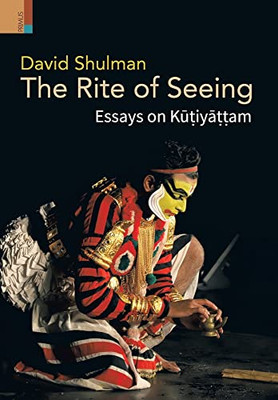 The Rite of Seeing: Essays on Ku?iya??am