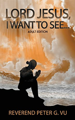 Lord Jesus, I Want To See... - Paperback