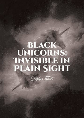 Black Unicorns: Invisible in Plain Sight