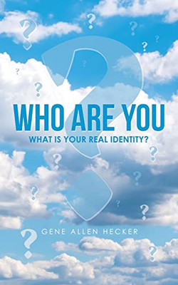 Who Are You: What Is Your Real Identity?