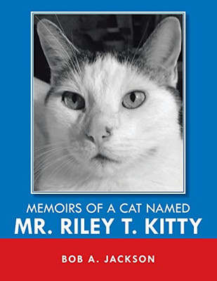 Memoirs of a Cat Named Mr. Riley T. Kitty