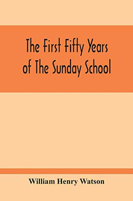 The First Fifty Years Of The Sunday School