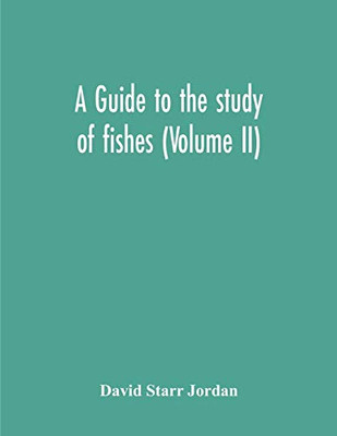 A Guide To The Study Of Fishes (Volume Ii)