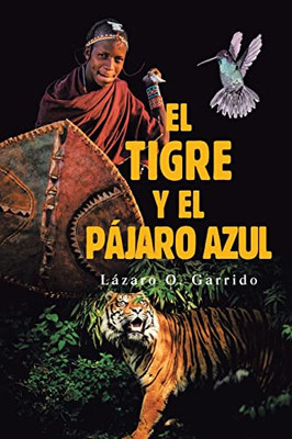 El Tigre Y El Pájaro Azul (Spanish Edition)