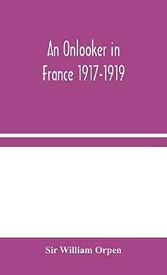 An Onlooker in France 1917-1919 - Hardcover