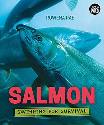 Salmon: Swimming for Survival (Orca Wild, 8)