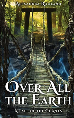 Over All the Earth (The Tales of the Chants)