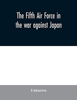 The Fifth Air Force in the war against Japan