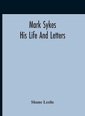 Mark Sykes: His Life And Letters - Hardcover