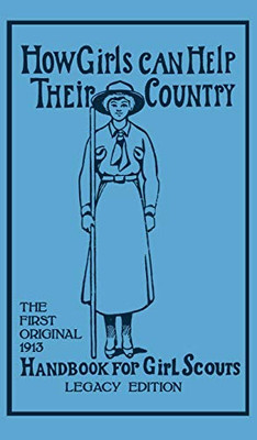 How Girls Can Help Their Country (Legacy Edition): The First Original 1913 Handbook For Girl Scouts (6) (Library of American Outdoors Classics)