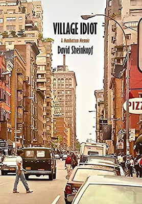 Village Idiot: A Manhattan Memoir - Hardcover