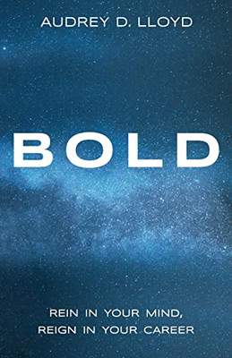 Bold: Rein In Your Mind, Reign in Your Career