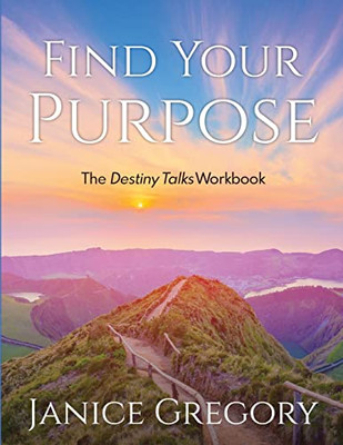 Find Your Purpose: The Destiny Talks Workbook