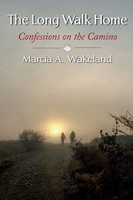 The Long Walk Home: Confessions on the Camino