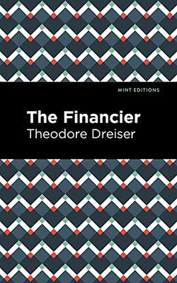 The Financier (Mint Editions?Literary Fiction)