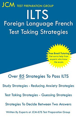 ILTS Foreign Language French - Test Taking Strategies: ILTS 252 Exam - Free Online Tutoring - New 2020 Edition - The latest strategies to pass your exam.